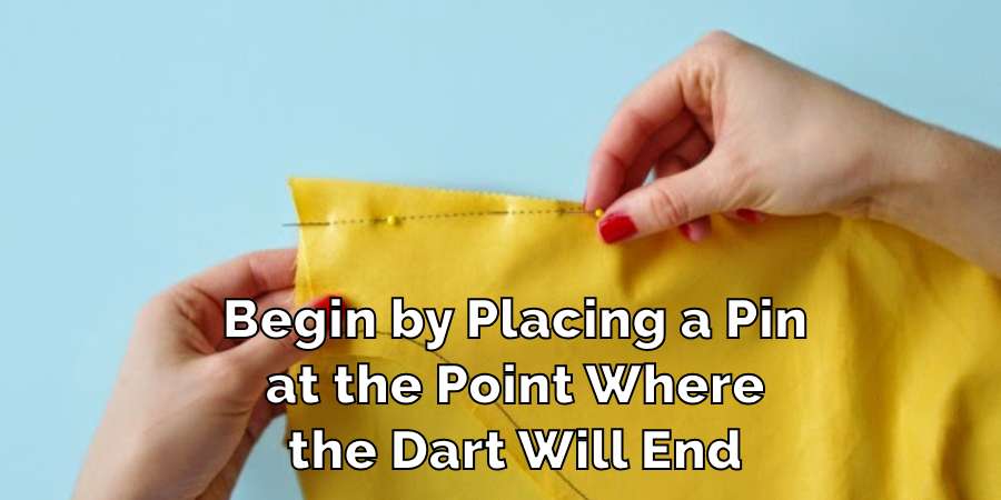 Begin by Placing a Pin at the Point Where the Dart Will End