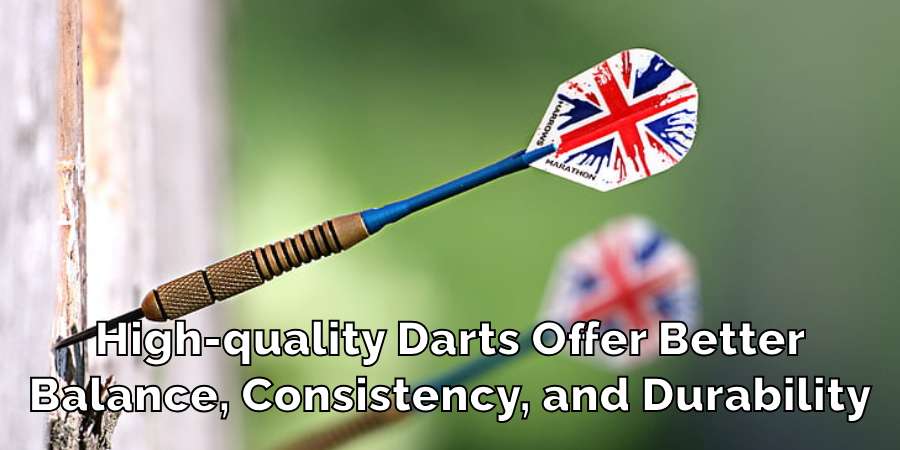 High-quality Darts Offer Better
Balance, Consistency, and Durability