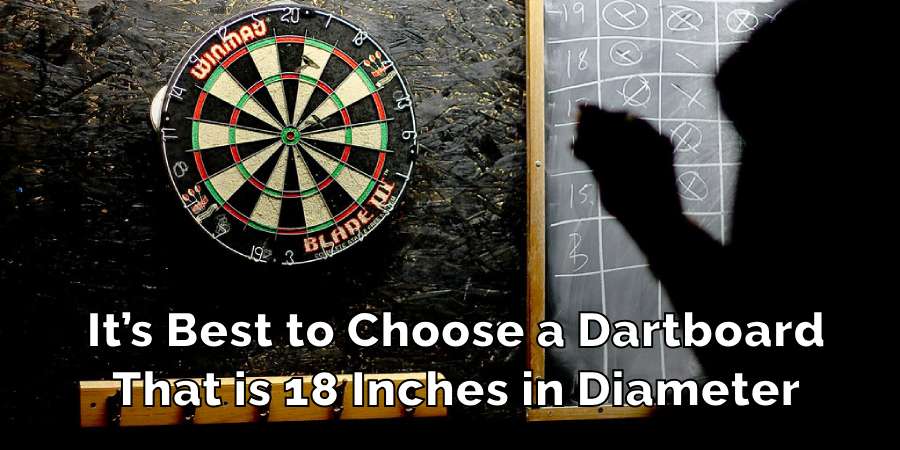 It’s Best to Choose a Dartboard
That is 18 Inches in Diameter