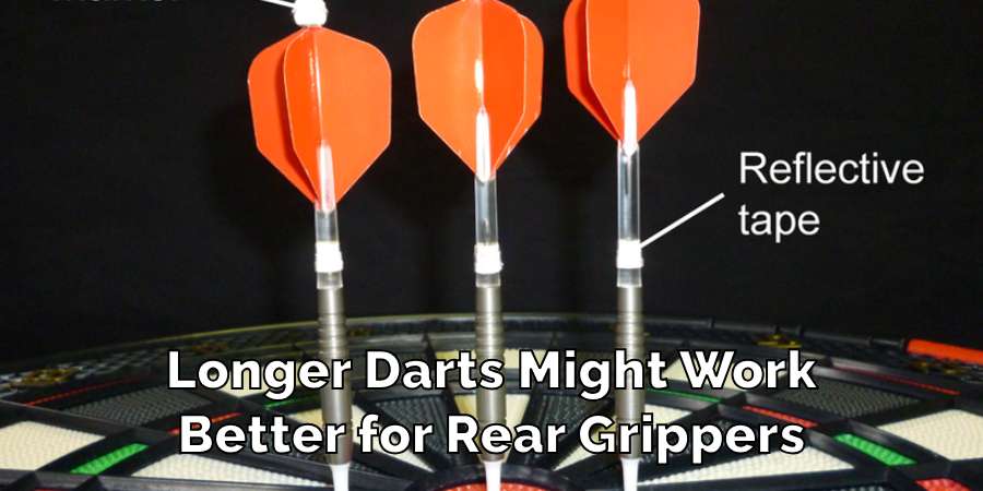 Longer Darts Might Work
Better for Rear Grippers