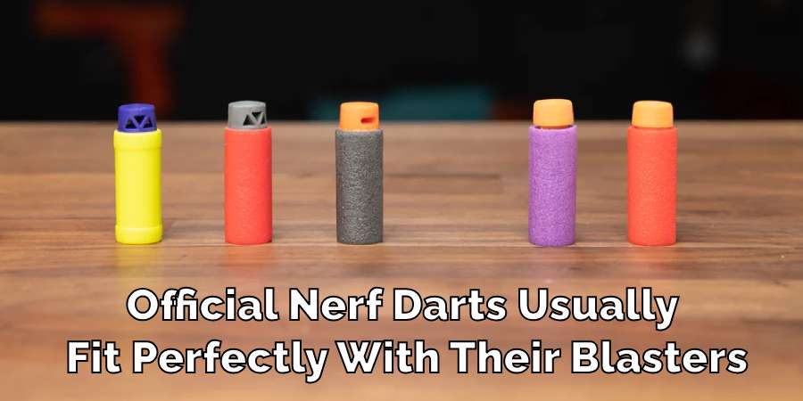 Official Nerf Darts Usually 
Fit Perfectly With Their Blasters