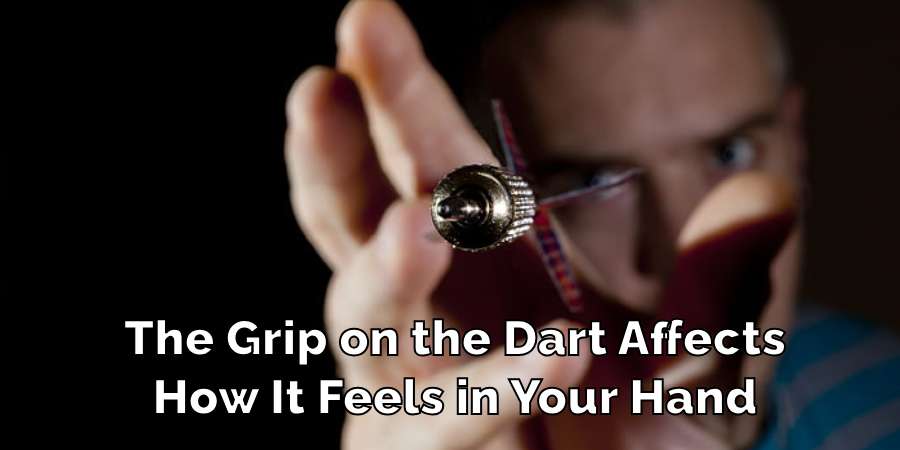 The Grip on the Dart Affects
How It Feels in Your Hand