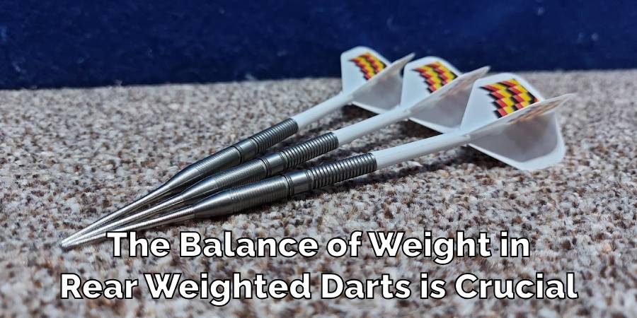 The Balance of Weight in
Rear Weighted Darts is Crucial
