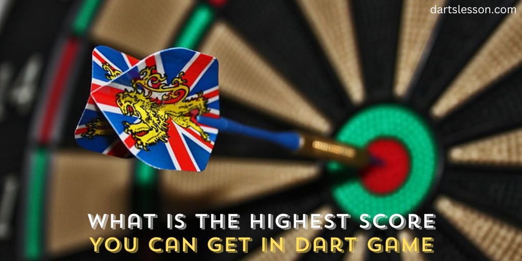 What Is the Highest Score You Can Get in Dart Game
