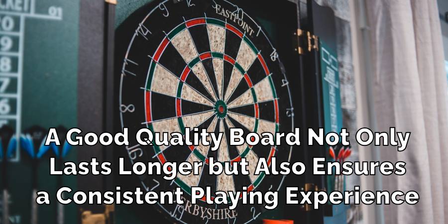 A Good Quality Board Not Only
Lasts Longer but Also Ensures
a Consistent Playing Experience