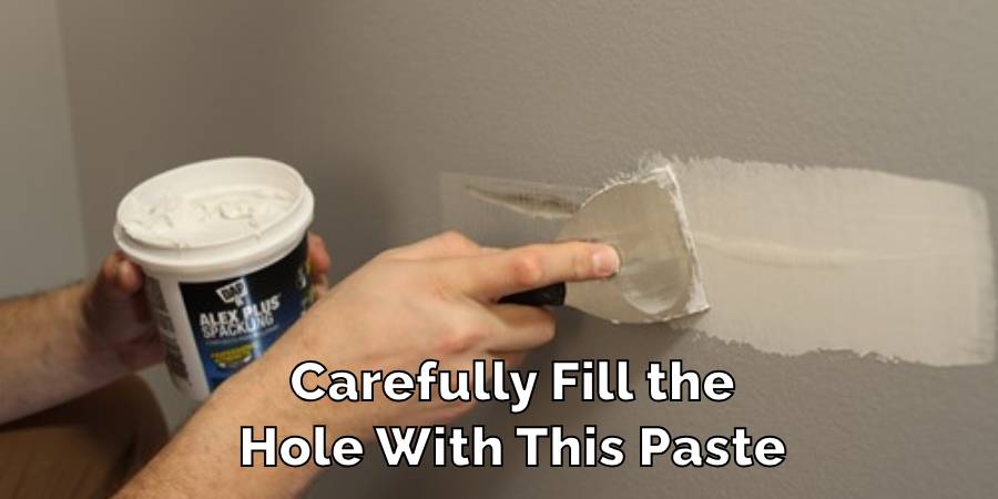Carefully Fill the Hole With This Paste