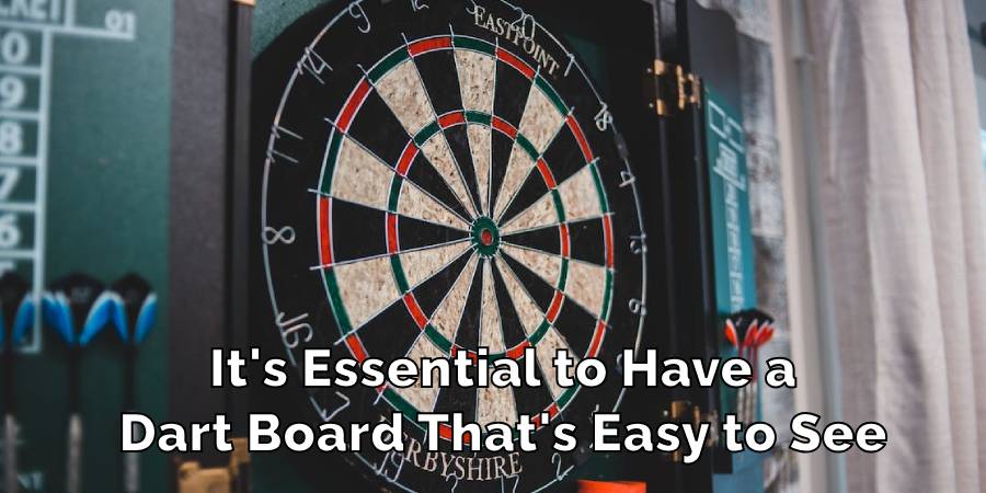  It's Essential to Have a
Dart Board That's Easy to See