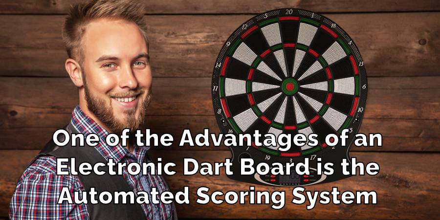 One of the Advantages of an
Electronic Dart Board is the
Automated Scoring System