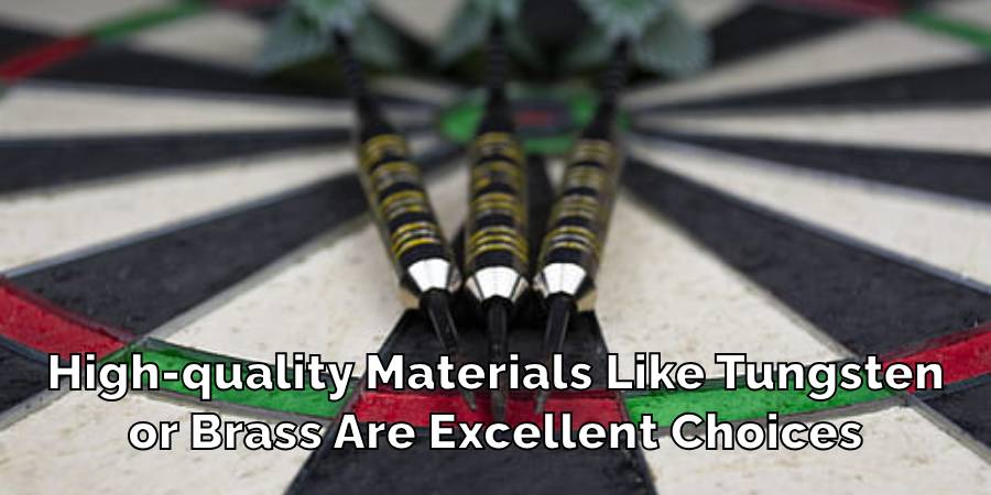 High-quality Materials Like Tungsten
or Brass Are Excellent Choices