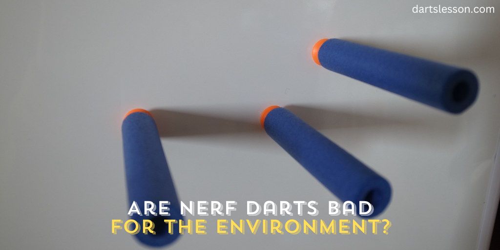 Are Nerf Darts bad for The Environment