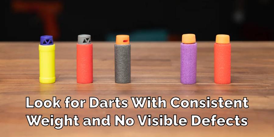 Look for Darts With Consistent
Weight and No Visible Defects