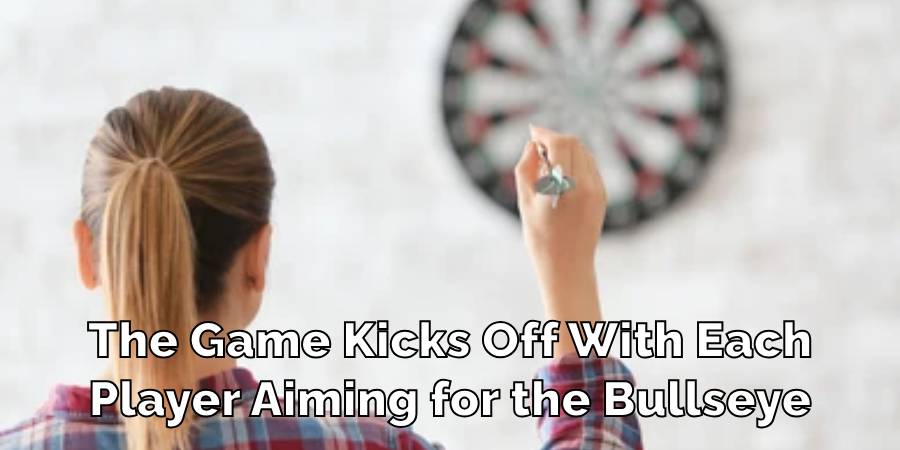 The Game Kicks Off With Each
Player Aiming for the Bullseye