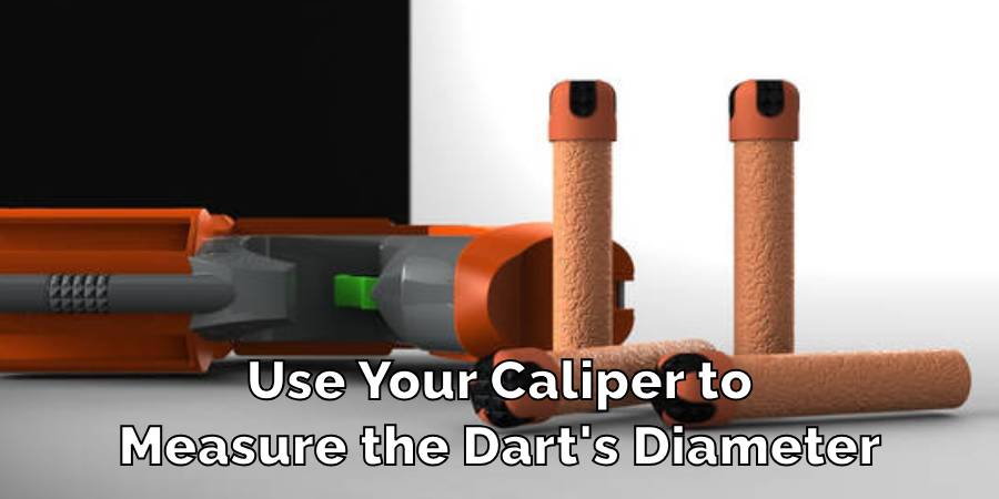 Use Your Caliper to
Measure the Dart's Diameter